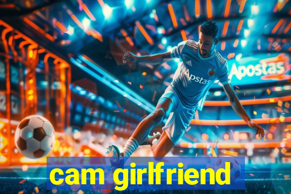 cam girlfriend